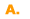 A.