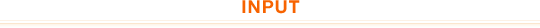 INPUT